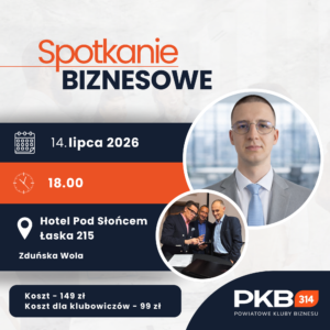 Spotkanie Powiatowego Klubu Biznesu PKB 314 w Zduńskiej Woli 14.07.2026
